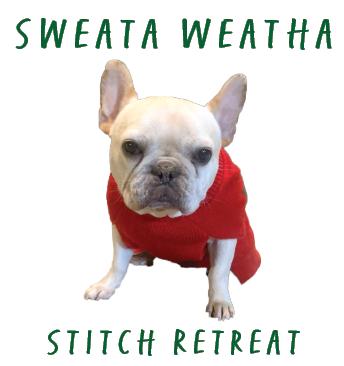 Sweata Weatha Stitch Retreat – Rebel Stitcher Designs